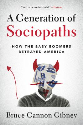 Generation of Sociopaths: How the Baby Boomers Betrayed America