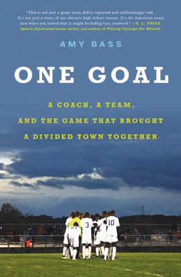 One Goal: A Coach, A Team, And The Game That Broug