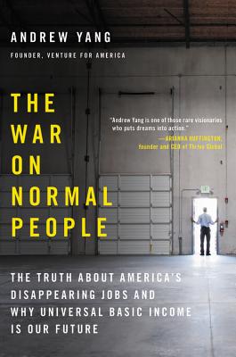 The War on Normal People: The Truth About America's Disappearing Jobs and Why Universal Basic Income Is Our Future