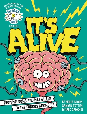 Brains On! Presents.It's Alive: From Neurons and Narwhals to the Fungus Among Us