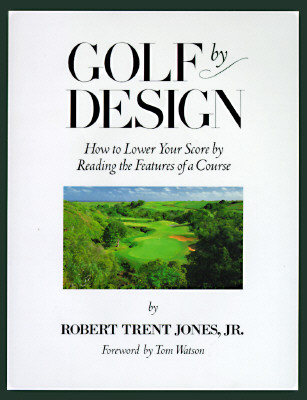 Golf by Design: How to Lower Your Score by Reading the Features of a Course