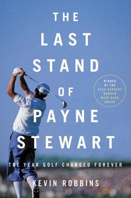 The Last Stand Of Payne Stewart: The Year Golf Changed Forever