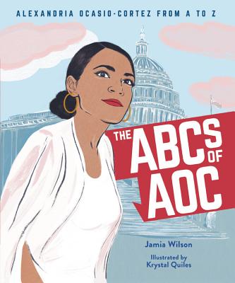 Image for The ABCs of AOC: Alexandria Ocasio-Cortez from A to Z The ABCs of AOC: Alexandria Ocasio-Cortez from A to Z
