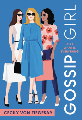 Gossip Girl: All I Want Is Everything: A Gossip Girl Novel
