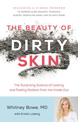 Beauty of Dirty Skin: The Surprising Science of Looking and Feeling Radiant from the Inside Out