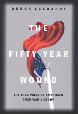 The Fifty Year Wound: The True Price of America's Cold War Victory