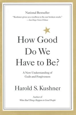 How Good Do We Have to Be A New Understanding of Guilt and Forgiveness