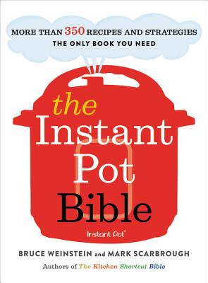 Image for The Instant Pot Bible: More than 350 Recipes and Strategies: The Only Book You Need for Every Model of Instant Pot