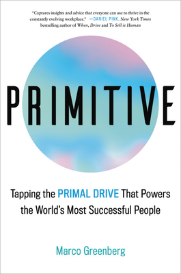 Primitive: Tapping The Primal Drive That Powers Th