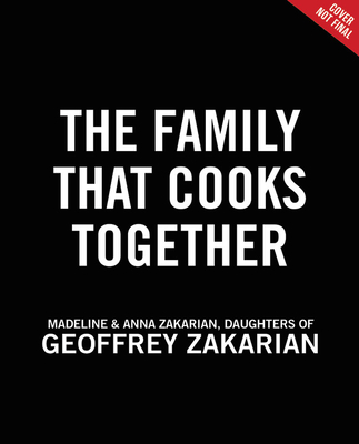 Image for The Family That Cooks Together: 85 Zakarian Family Recipes from Our Table to Yours The Family That Cooks Together: 85 Zakarian Family Recipes from Our Table to Yours