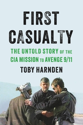 First Casualty The Untold Story Of The Cia Mission