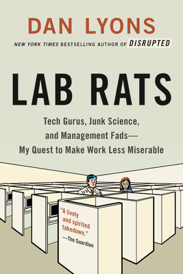 Lab Rats: Tech Gurus, Junk Science, and Management FadsMy Quest to Make Work Less Miserable