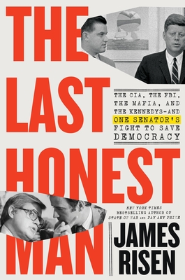 Last Honest Man: The Cia, the Fbi, the Mafia, and the Kennedys--And One Senator's Fight to Save Democracy