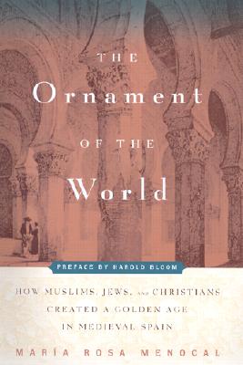 The Ornament of the World: How Muslims, Jews, and Christians Created a Culture of Tolerance in Medieval Spain