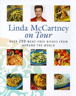 Image for Linda McCartney on Tour: Over 200 Meat-Free Dishes from Around the World Linda McCartney on Tour: Over 200 Meat-Free Dishes from Around the World
