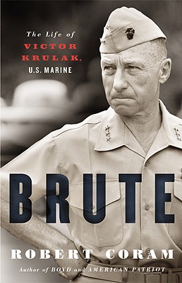 Brute: The Life of Victor Krulak, U.S. Marine, Coram, Robert Brute: The Life of Victor Krulak, U.S. Marine, Coram, Robert