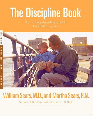 The Discipline Book: How to Have a Better-Behaved Child From Birth to Age Ten