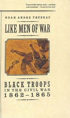 Like Men of War: Black Troops in the Civil War 1862-1865