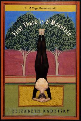 First There is a Mountain: A Yoga Romance