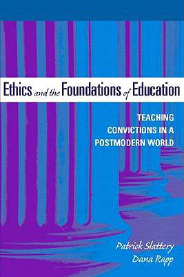 Ethics and the Foundations of Education: Teaching Convictions in a Postmodern World