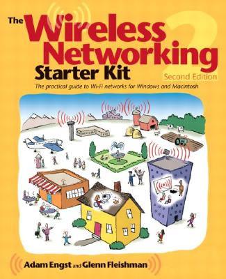 The Wireless Networking Starter Kit: The Practical Guide to Wi-Fi Networks for Windows and Macintosh