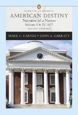 Image for American Destiny: Narrative of a Nation, Volume I (to 1877) (Penguin Academics Series) (2nd Edition)