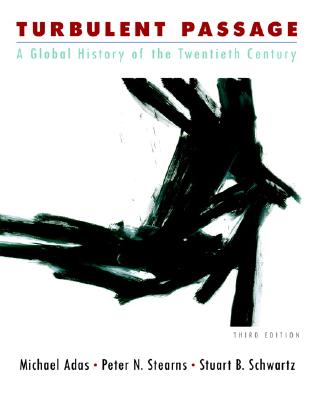 Turbulent Passage: A Global History of the Twentieth Century (3rd Edition)