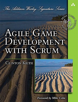 Agile Game Development with SCRUM (Addison-Wesley Signature) (Addison Wesley Signature Series)