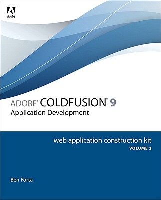 Adobe ColdFusion 9 Web Application Construction Kit: Application Development
