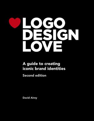 LOGO Design Love: A Guide to Creating Iconic Brand Identities (Revised)