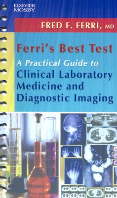 Ferri's Best Test -- A Practical Guide to Clinical Laboratory Medicine and Diagnostic Imaging