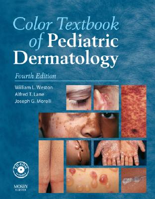Color Textbook of Pediatric Dermatology: Text with CD-ROM Weston MD, William L.; Lane MD, Alfred T. and Morelli MD, Joseph G.