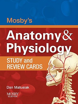 Mosby's Anatomy & Physiology Study and Review Cards Mosby and Matusiak Ed D, Dan