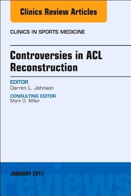 Controversies in ACL Reconstruction [Clinics in Sports Medicine, Volume 36, No. 1; Clinics Review Articles]