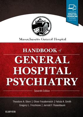 Massachusetts General Hospital Handbook of General Hospital Psychiatry: Expert Consult - Online and Print Stern MD, Theodore A.; Freudenreich MD, Oliver; Smith MD, Felicia A.; Fricchione MD, Gregory L. and Rosenbaum MD, Jerrold F.
