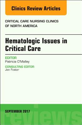 Hematologic Issues in Critical Care, An Issue of Critical Nursing Clinics (Volume 29-3) (The Clinics: Nursing, Volume 29-3)