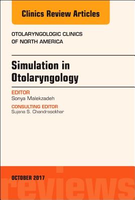 Simulation in Otolaryngology, An Issue of Otolaryngologic Clinics of North America (Volume 50-5) (The Clinics: Surgery, Volume 50-5)