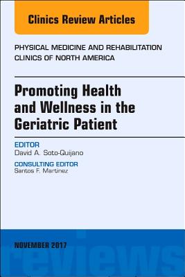 Promoting Health and Wellness in the Geriatric Patient, An Issue of Physical Medicine and Rehabilitation Clinics of North America (Volume 28-4) (The Clinics: Orthopedics, Volume 28-4)
