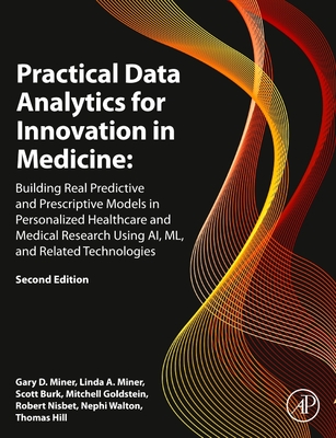Practical Data Analytics for Innovation in Medicine: Building Real Predictive and Prescriptive Models in Personalized Healthcare and Medical Research . (The Elsevier Science & Technology Books)