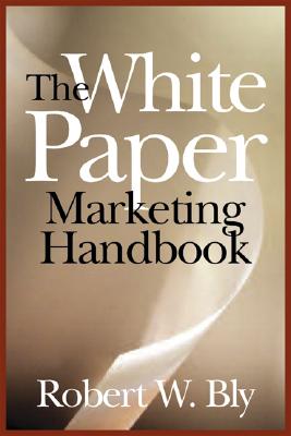 The White Paper Marketing Handbook