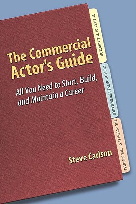 Commercial Actor's Guide, The: All You Need to Start, Build, and Maintain a Career