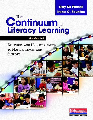 The Continuum of Literacy Learning, Grades K-8: Behaviors and Understandings to Notice, Teach, and Support