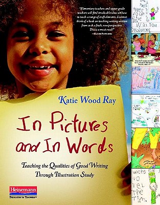 In Pictures and In Words: Teaching the Qualities of Good Writing Through Illustration Study