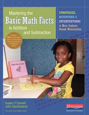 Image for Mastering the Basic Math Facts in Addition and Subtraction: Strategies, Activities, and Interventions to Move Students Beyond Memorization Mastering the Basic Math Facts in Addition and Subtraction: Strategies, Activities, and Interventions to Move Students Beyond Memorization