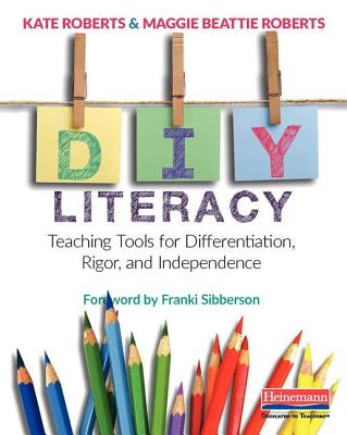 Image for DIY Literacy: Teaching Tools for Differentiation, Rigor, and Independence DIY Literacy: Teaching Tools for Differentiation, Rigor, and Independence