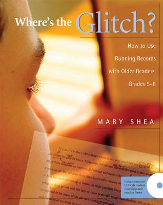 Where's the Glitch: How to Use Running Records with Older Readers, Grades 5-8