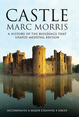 Image for Castle: A History of the Buildings That Shaped Medieval Britain