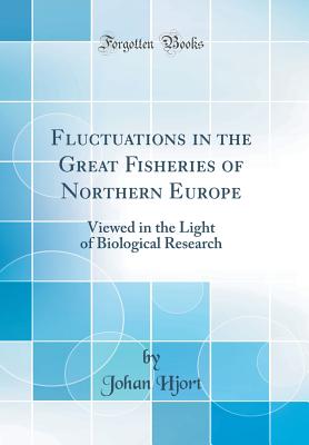 FLUCTUATIONS IN THE GREAT FISHERIES OF NORTHERN EUROPE: VIEWED IN THE LIGHT OF BIOLOGICAL RESEARCH