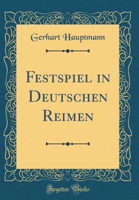 Festspiel in Deutschen Reimen (Classic Reprint) (German Edition)