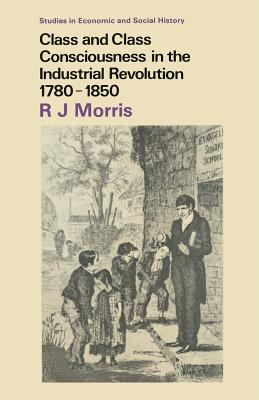 Class and Class Consciousness in the Industrial Revolution 1780-1850